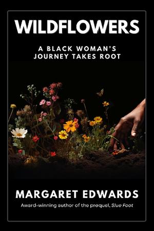 Wildflowers: A Black Woman's Journey Takes Root by Margaret Edwards