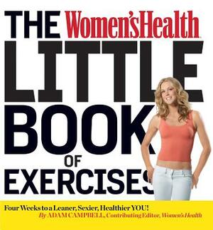 The Women's Health Little Book of Exercises: Four Weeks to a Leaner, Sexier, Healthier You! by Adam Campbell, Editors of Women's Health Maga