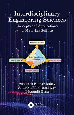 Interdisciplinary Engineering Sciences: Concepts and Applications to Materials Science by Amartya Mukhopadhyay, Ashutosh Kumar Dubey, Bikramjit Basu