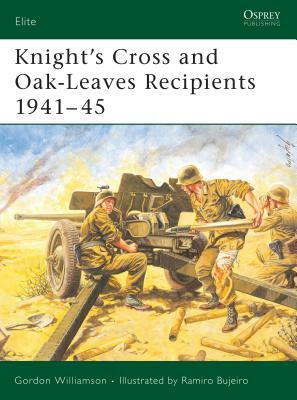 Knight's Cross and Oak-Leaves Recipients 1941-45 by Gordon Williamson