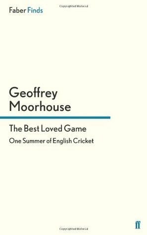 The Best Loved Game: One Summer of English Cricket by Geoffrey Moorhouse