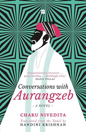 Conversations with Aurangzeb: A Novel by Charu Nivedita