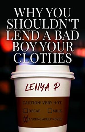 Why You Shouldn't Lend A Bad Boy Your Clothes by Lenya P.