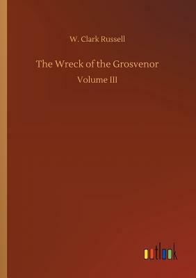 The Wreck of the Grosvenor by W. Clark Russell