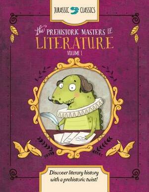 The Prehistoric Masters of Literature Volume 1: Discover Literary History with a Prehistoric Twist! by Elise Wallace