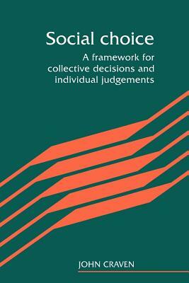Social Choice: A Framework for Collective Decisions and Individual Judgements by 