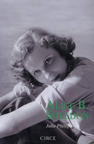 Alice B. Sheldon: la doble vida de Alice B. Sheldon, James Tiptree, Jr. by Julie Phillips, Beatriz Lopez-Buisan