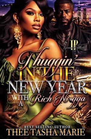 Thuggin' In The New Year With A Rich N*gga by Thee Tasha Marie, Thee Tasha Marie