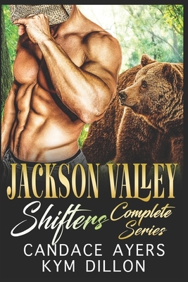 Jackson Valley Shifters Complete Series: Bear Shifter Romance Collection by Kym Dillon, Candace Ayers