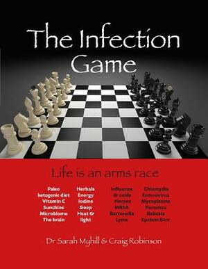 The Infection Game: Life Is an Arms Race by Craig Robinson, Sarah Myhill