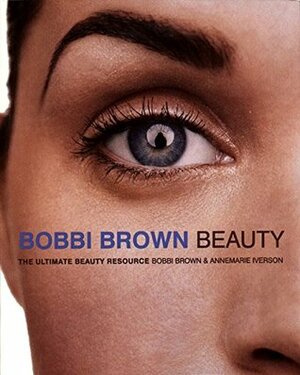 Bobbi Brown Beauty by Annemarie Iverson, Bobbi Brown