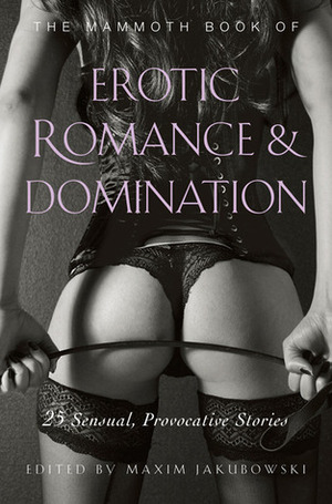 The Mammoth Book of Erotic Romance and Domination by Maxim Jakubowski