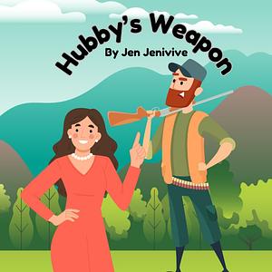 Hubby's Weapon by Jen Jenivive