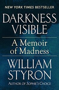 Darkness Visible: A Memoir of Madness by William Styron