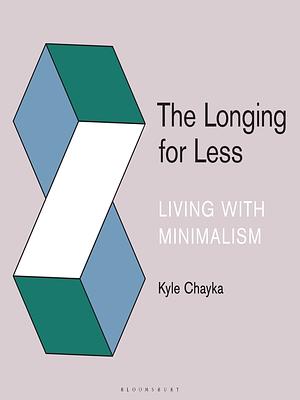 The Longing for Less: Living with Minimalism by Kyle Chayka