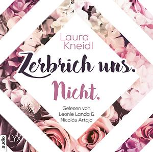 Zerbrich uns. Nicht. by Laura Kneidl