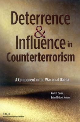 Deterrence and Influnce in Counterterrorism: A Component in the War on Al Qaeda by Paul K. Davis