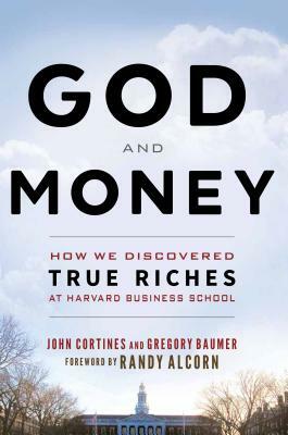 God and Money: How We Discovered True Riches at Harvard Business School by Gregory Baumer