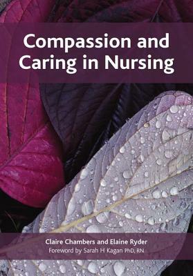 Compassion and Caring in Nursing by Claire Chambers, Elaine Ryder