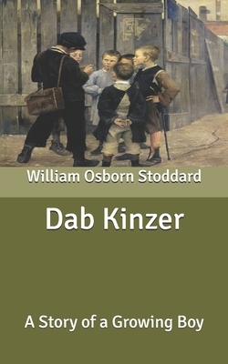 Dab Kinzer: A Story of a Growing Boy by William Osborn Stoddard
