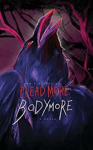 Plead More, Bodymore by Ian Kirkpatrick