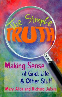 The Simple Truth: Making Sense of God, Life & Other Stuff by Mary-Alice Jafolla