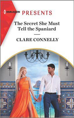 The Secret She Must Tell the Spaniard by Clare Connelly