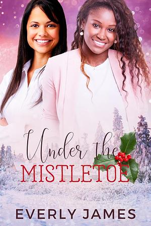 Under the Mistletoe by Everly James