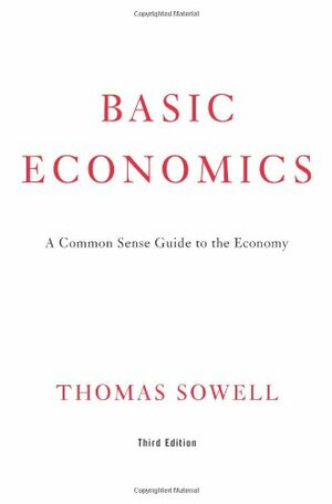 Basic Economics: A Common Sense Guide to the Economy by Thomas Sowell