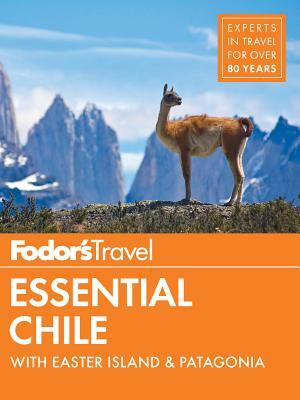 Fodor's Essential Chile: With Easter Island & Patagonia by Fodor's Travel Guides