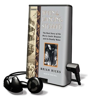 When the Dancing Stopped: The Real Story of the Morro Castle Disaster and Its Deadly Wake [With Earphones] by Brian Hicks