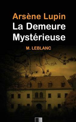 Arsène Lupin: La demeure mystérieuse by Maurice Leblanc