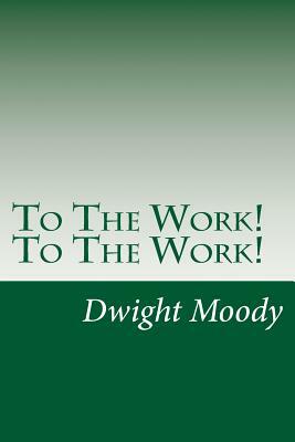 To The Work! To The Work! by Dwight Lyman Moody