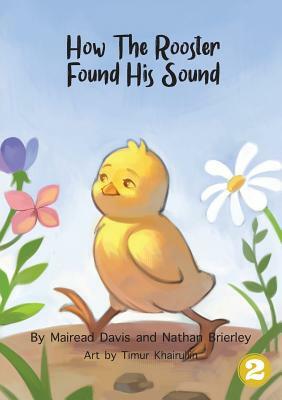 How The Rooster Found His Sound by Nathan Brierley, Mairead Davis