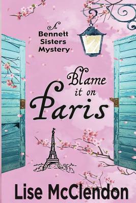 Blame It on Paris by Lise McClendon