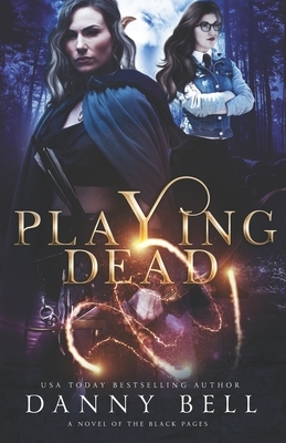 Playing Dead: A Novel of The Black Pages by 