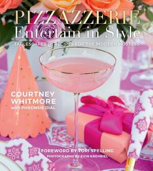 Pizzazzerie: Entertain in Style: Tablescapes & Recipes for the Modern Hostess by Courtney Whitmore