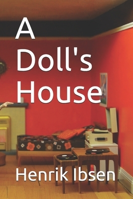 A Doll's House by Henrik Ibsen