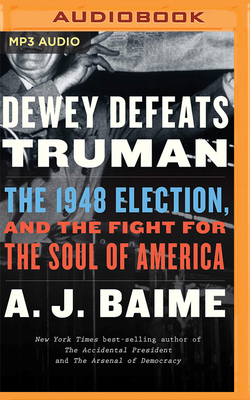 Dewey Defeats Truman: The 1948 Election and the Battle for America's Soul by A.J. Baime