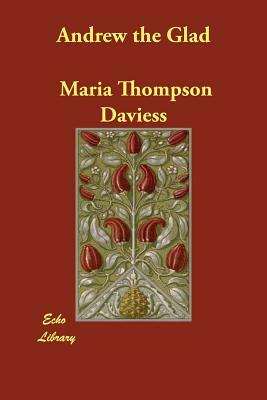 Andrew the Glad by Maria Thompson Daviess