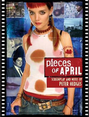 Pieces of April: The Shooting Script by Peter Hedges