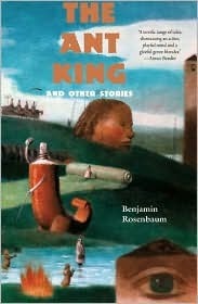 The Ant King and Other Stories by Benjamin Rosenbaum