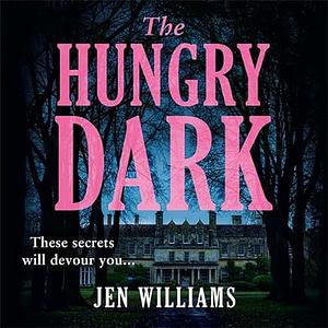 The Hungry Dark: A Thriller by Jen Williams