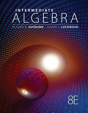 Intermediate Algebra by Richard N. Aufmann, Joanne Lockwood