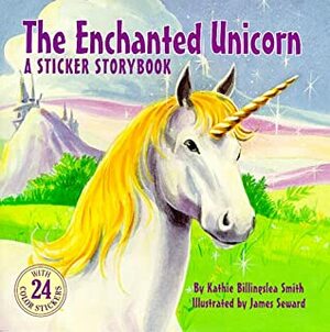 The Enchanted Unicorn by Kathie Billingslea Smith