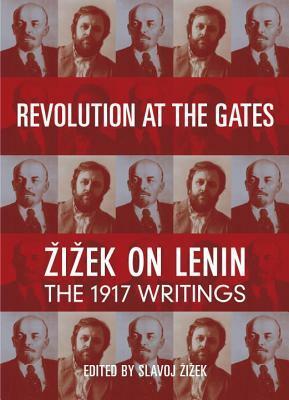 Revolution at the Gates: Zizek on Lenin: The 1917 Writings by Vladimir Lenin, Slavoj Žižek