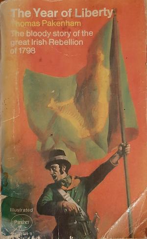 The Year of Liberty: The Story of the Great Irish Rebellion of 1798 by Thomas Pakenham