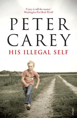 His Illegal Self by Peter Carey