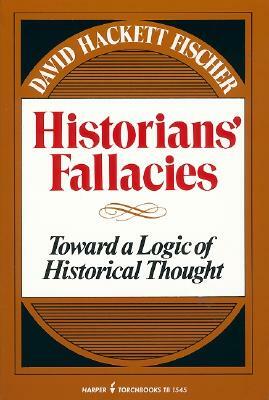 Historians' Fallacie: Toward a Logic of Historical Thought by David Hackett Fischer