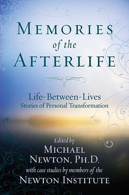 Memories of the Afterlife: Life-Between-Lives Stories of Personal Transformation by Michael Newton